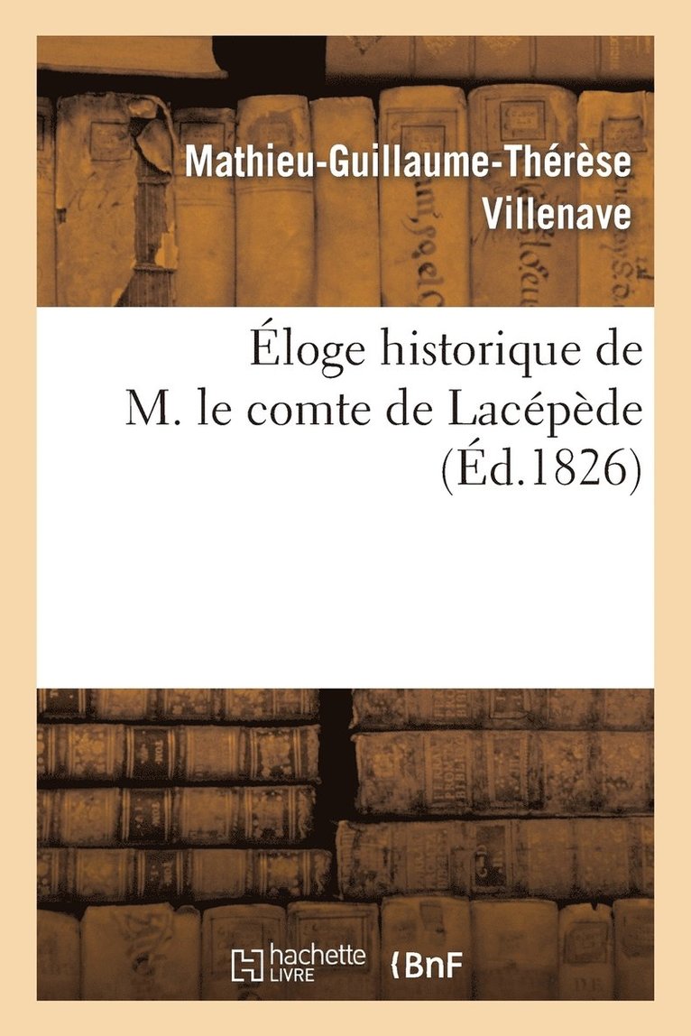 Mathieu-Guillaume-Thérèse Villenave - Éloge Historique de M. Le Comte de Lacépède, Häftad