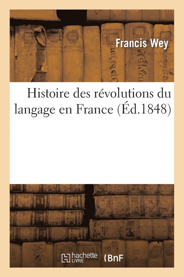 Francis Wey - Histoire des révolutions du langage en France, Häftad