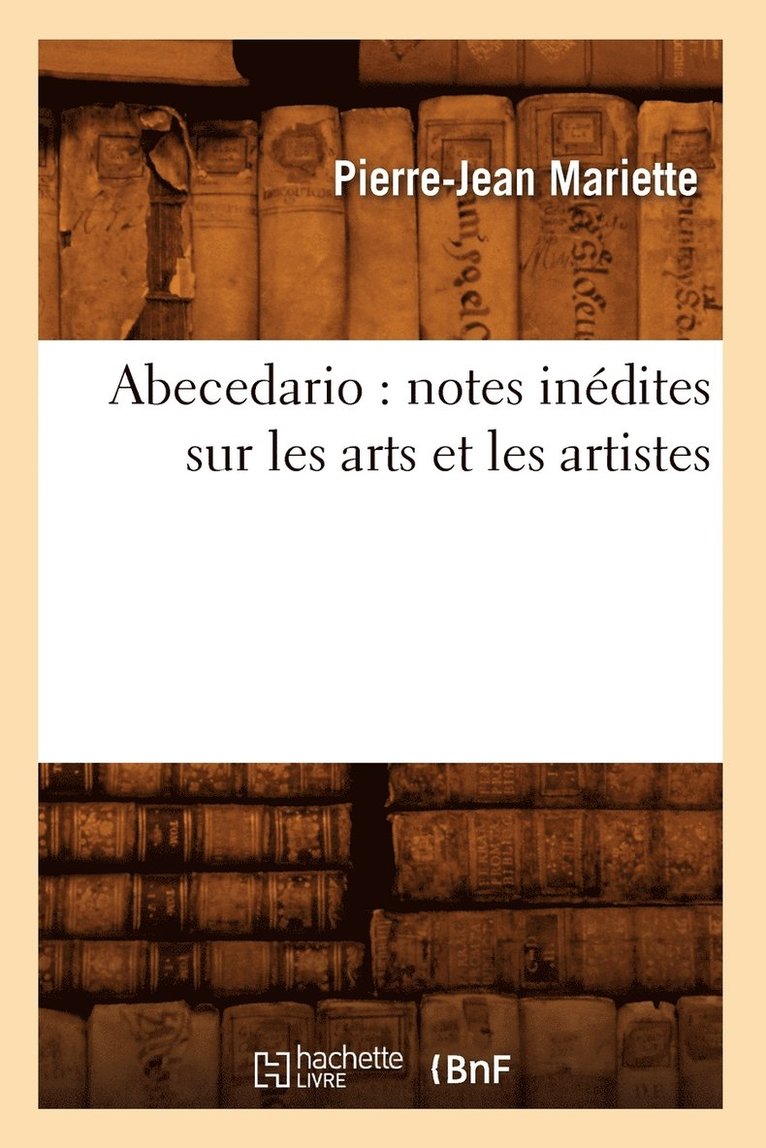 Pierre-Jean Mariette - Abecedario: Notes Inédites Sur Les Arts Et Les Artistes, Häftad