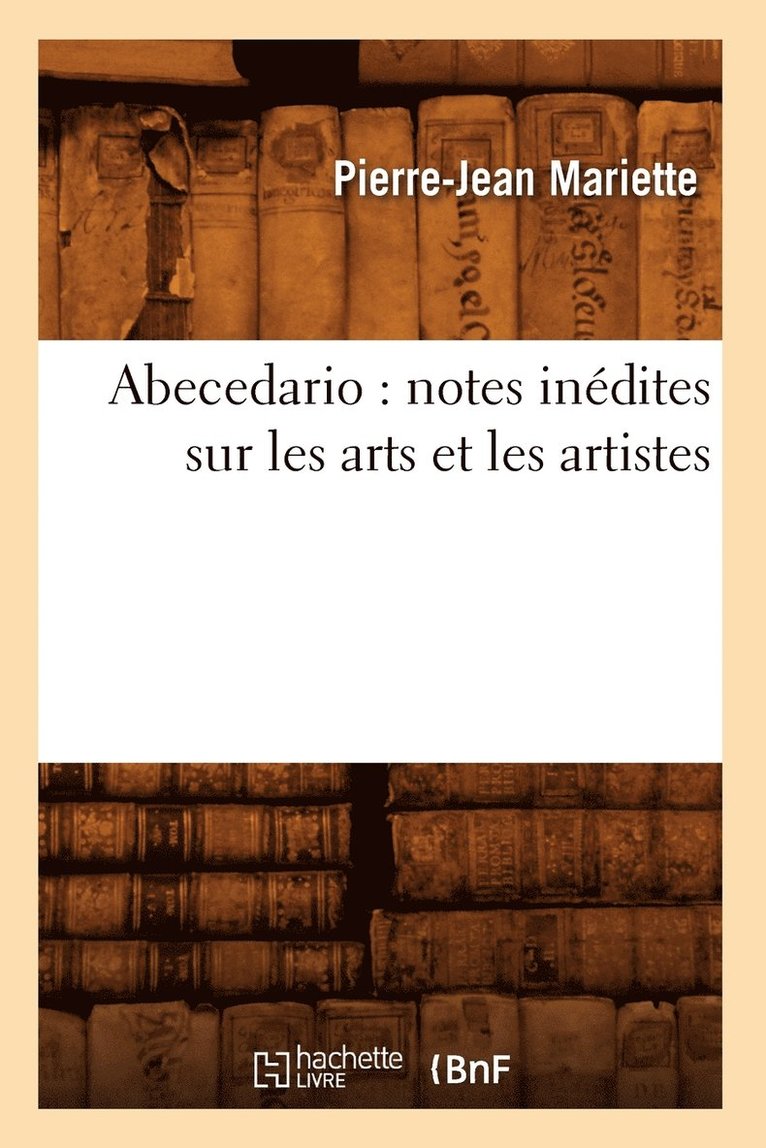 Pierre-Jean Mariette - Abecedario: Notes Inédites Sur Les Arts Et Les Artistes, Häftad