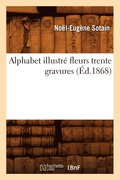 Alphabet Illustre Fleurs Trente Gravures (Ed.1868)