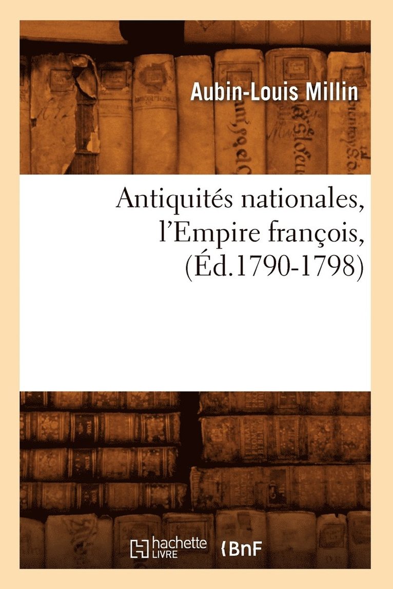 Millin a L - Antiquités Nationales, l'Empire François, (Éd.1790-1798), Häftad