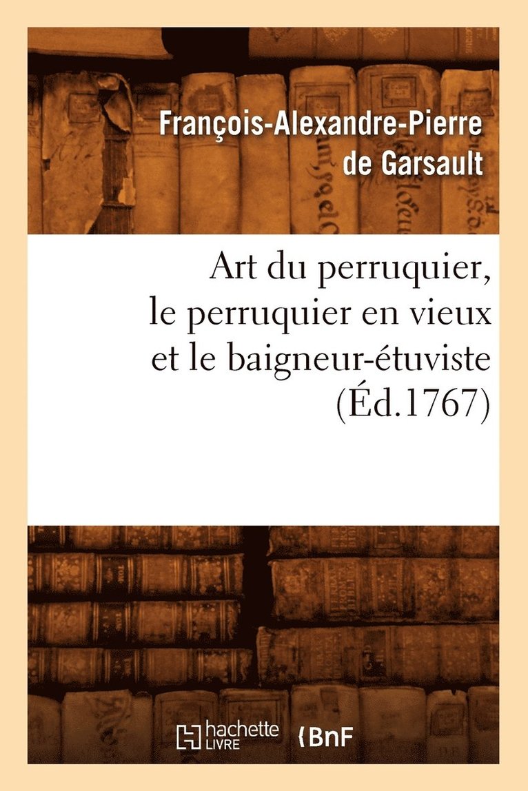 François-Alexandre Pierre de Garsault - Art Du Perruquier, Le Perruquier En Vieux Et Le Baigneur-Étuviste, (Éd.1767), Häftad. Tillgänglighet: Lägg i varukorg