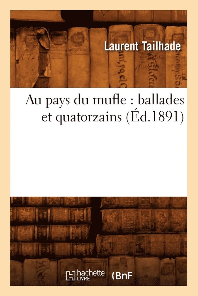 Laurent Tailhade - Au Pays Du Mufle: Ballades Et Quatorzains (Éd.1891), Häftad