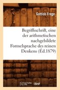 Begriffsschrift, Eine Der Arithmetischen Nachgebildete Formelsprache Des Reinen Denkens (�d.1879)