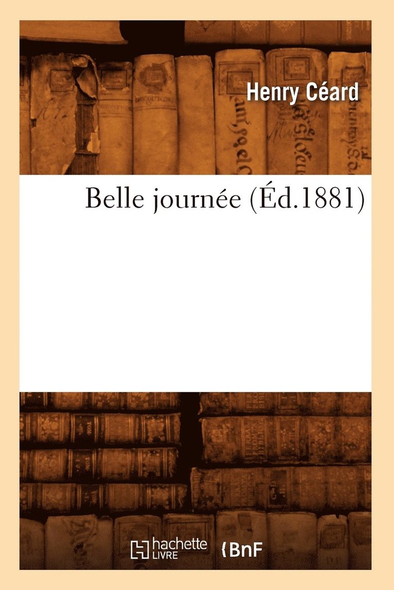 Henry Céard, Henry Ceard - Belle Journée (Éd.1881), Häftad
