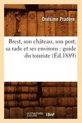Brest, Son Château, Son Port, Sa Rade Et Ses Environs: Guide Du Touriste (Éd.1889)