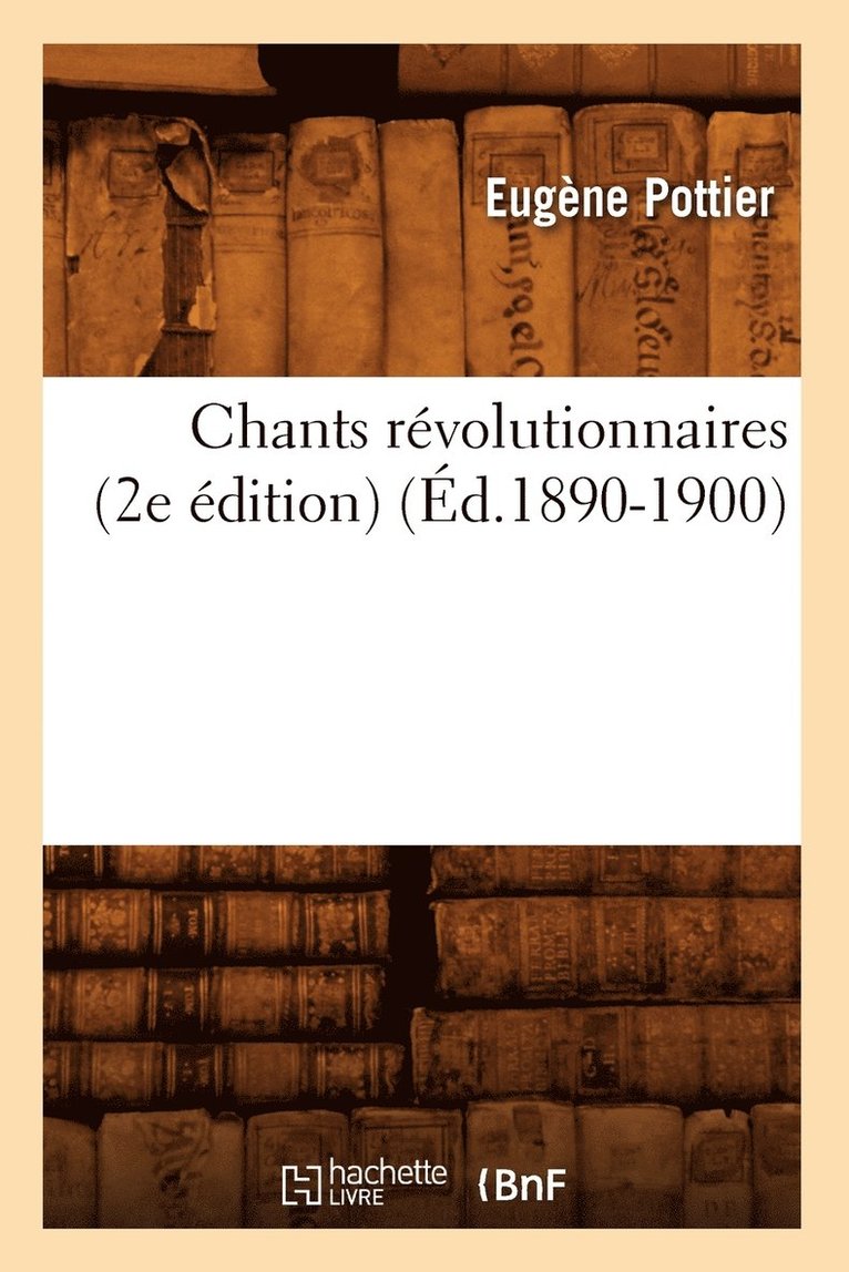 Eugène Pottier - Chants Révolutionnaires (2e Édition) (Éd.1890-1900), Häftad