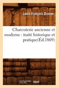 Charcuterie Ancienne Et Moderne: Traité Historique Et Pratique(éd.1869)