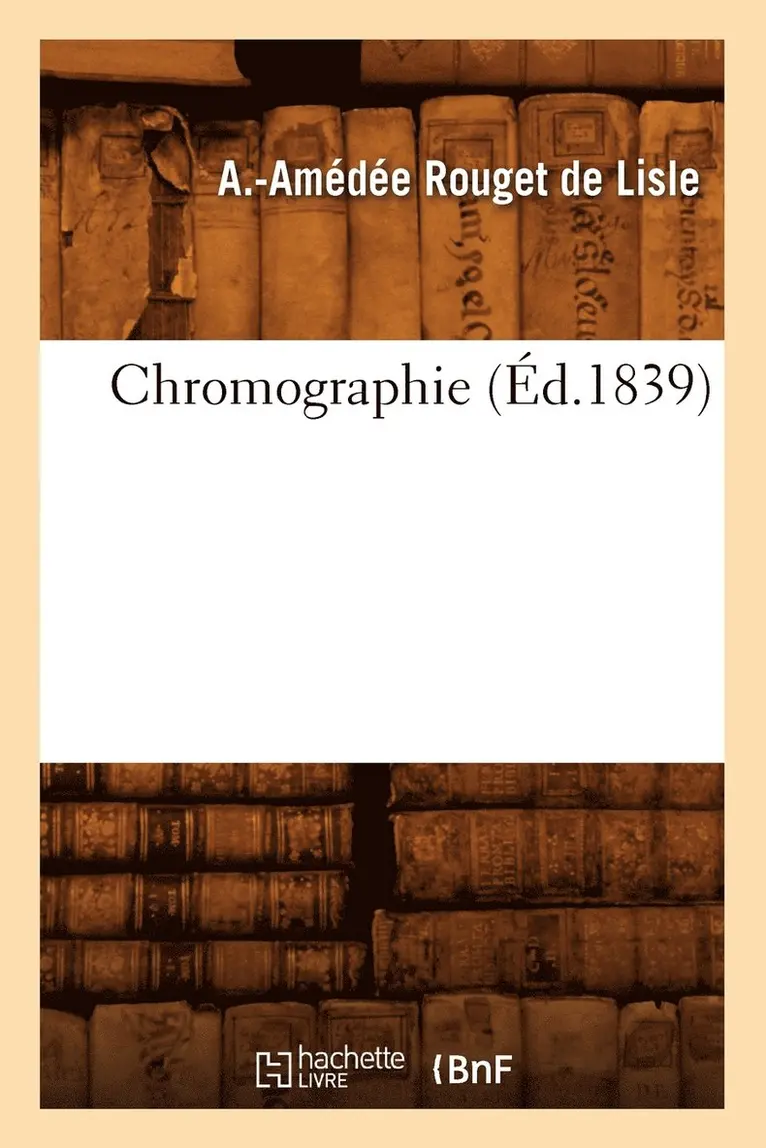 A -Amédée Rouget de Lisle - Chromographie (Éd.1839), Häftad. Tillgänglighet: Lägg i varukorg