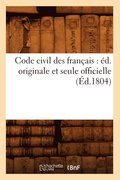 Code Civil Des Francais: Ed. Originale Et Seule Officielle (Ed.1804)