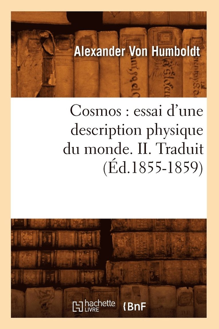 Louis Claude Michel - Cosmos: Essai d'Une Description Physique Du Monde. II. Traduit (Éd.1855-1859), Häftad
