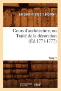 Cours d'Architecture, Ou Traite de la Decoration, Tome 1 (Ed.1771-1777)