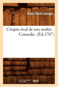 Crispin Rival de Son Ma�tre . Comedie. (�d.1707)
