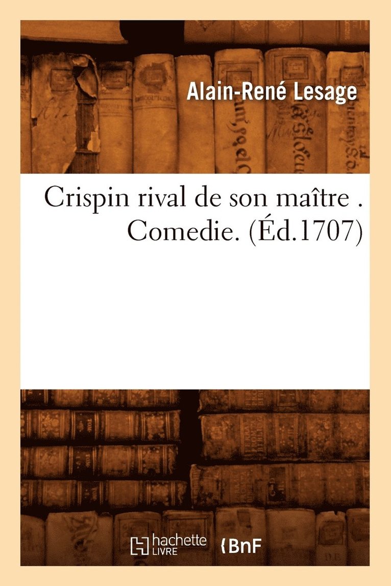 Alain-René Lesage - Crispin Rival de Son Maître . Comedie. (Éd.1707), Häftad