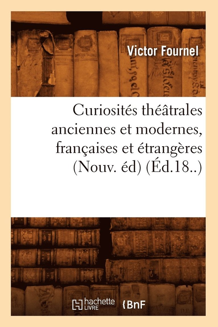 Victor Fournel - Curiosités Théâtrales Anciennes Et Modernes, Françaises Et Étrangères (Nouv. Éd) (Éd.18..), Häftad. Tillgänglighet: Lägg i varukorg