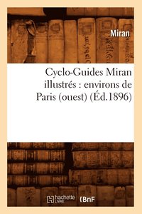 Cyclo-Guides Miran Illustr�s: Environs de Paris (Ouest) (�d.1896)