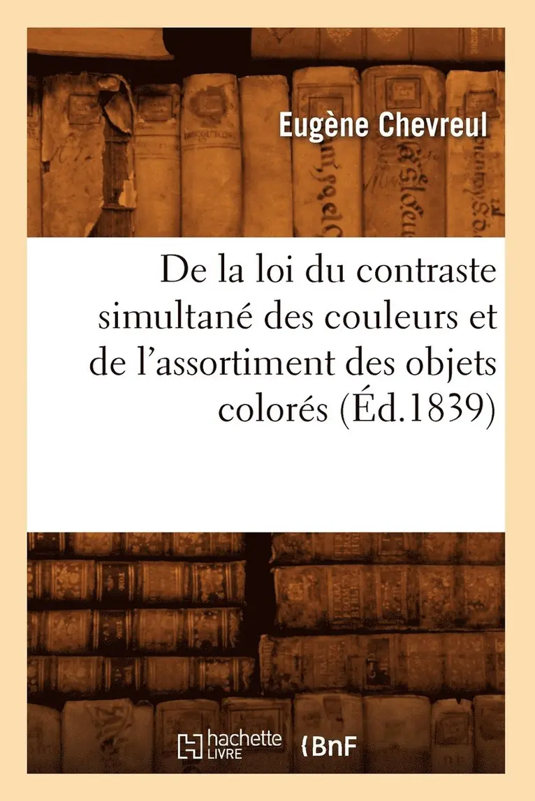 Eugène Chevreul - De la loi du contraste simultané des couleurs et de l'assortiment des objets colorés (Éd.1839), Häftad. Tillgänglighet: Lägg i varukorg