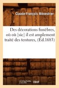 Des Decorations Funebres, Ou Ou [Sic] Il Est Amplement Traite Des Tentures, (Ed.1683)