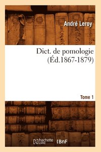 Dict. de Pomologie Tome 1 (d.1867-1879)