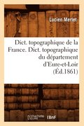 Dict. Topographique de la France., Dict. Topographique Du Departement d'Eure-Et-Loir (Ed.1861)