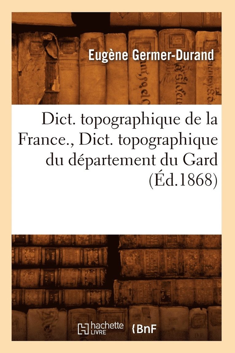 Eugène Germer-Durand - Dict. topographique de la France., Dict. topographique du département du Gard (Éd.1868), Häftad. Tillgänglighet: Lägg i varukorg