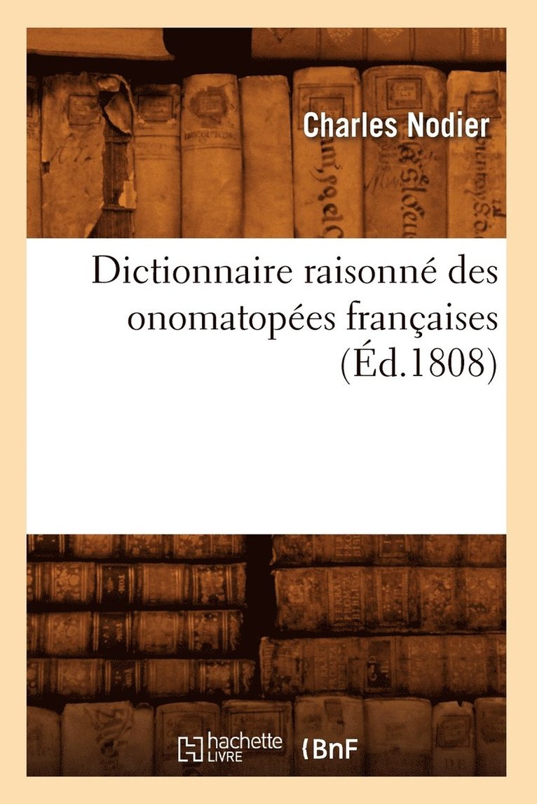 Nodier Charles - Dictionnaire Raisonné Des Onomatopées Françaises, (Éd.1808), Häftad