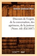 Discours de l'Esprit, de la Conversation, Des Agremens, de la Justesse, (Nouv. Ed) (Ed.1687)