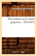 Dissertation Sur Le Chant Gr�gorien (�d.1683)