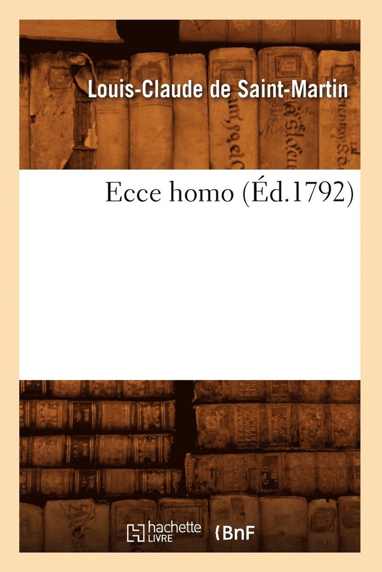 Louis Claude de Saint-Martin - Ecce Homo (Éd.1792), Häftad