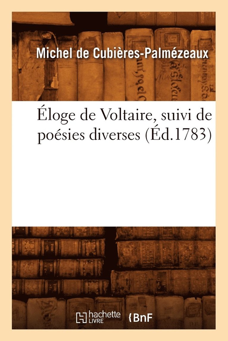 Michel de Cubières-Palmézeaux - Éloge de Voltaire, Suivi de Poésies Diverses (Éd.1783), Häftad. Tillgänglighet: Lägg i varukorg