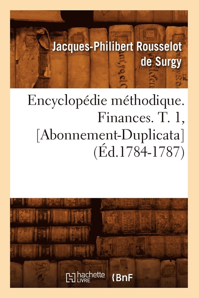 Jacques-Philibert Rousselot de Surgy - Encyclopédie Méthodique. Finances. T. 1, [Abonnement-Duplicata] (Éd.1784-1787), Häftad. Tillgänglighet: Lägg i varukorg