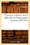 Exercices Et Dictees Sur Les Difficultes de l'Orthographe Francaise (Ed.1856)