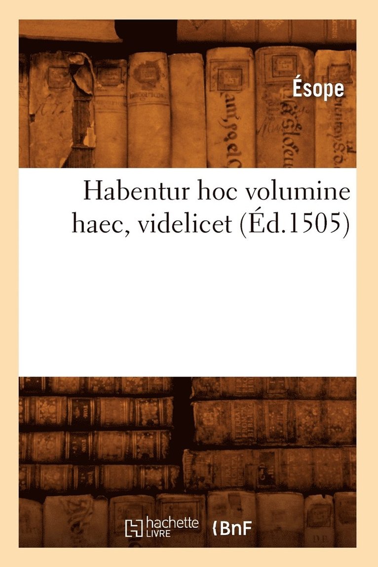 Ésope - Habentur Hoc Volumine Haec, Videlicet (Éd.1505), Häftad