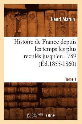 Histoire de France depuis les temps les plus reculés jusqu'en 1789. Tome 1 (Éd.1855-1860)
