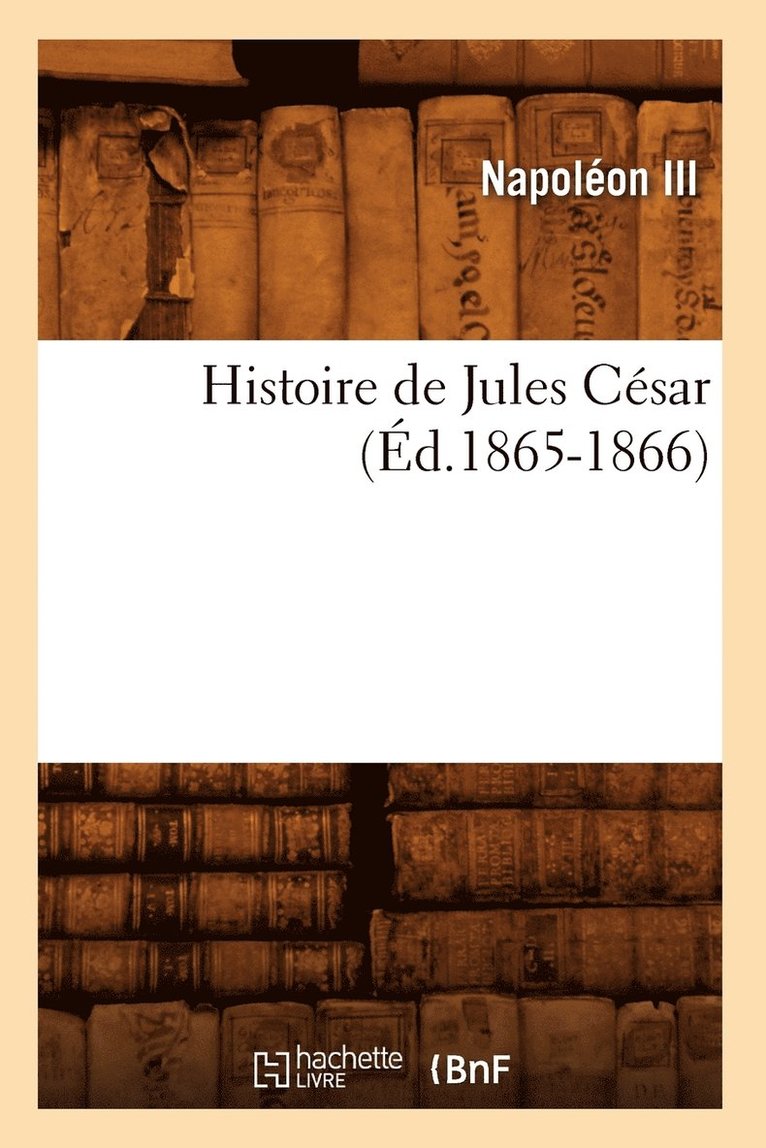 Napoleon III - Histoire de Jules César (Éd.1865-1866), Häftad