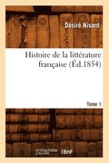 Histoire de la Littérature Française. Tome 1 (Éd.1854)