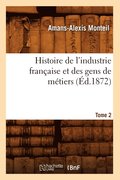Histoire de l'Industrie Francaise Et Des Gens de Metiers. Tome 2 (Ed.1872)