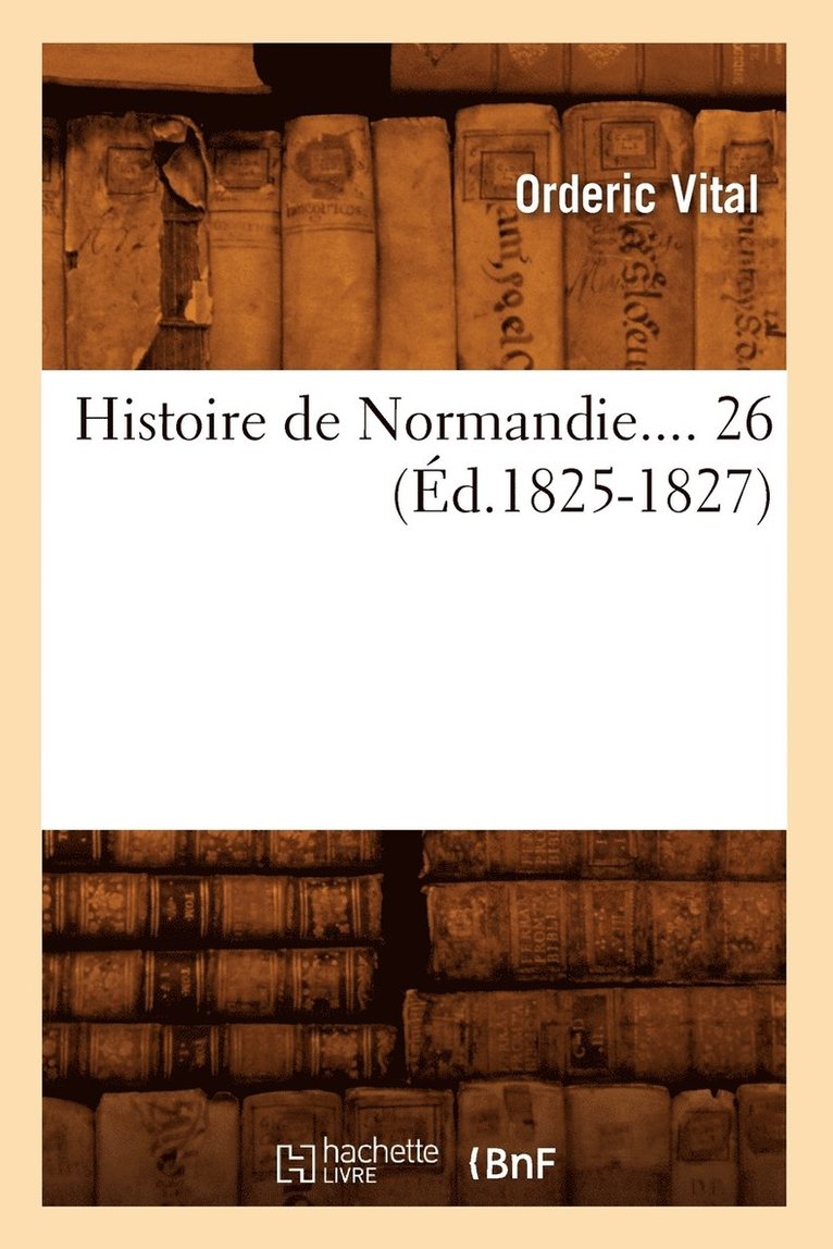 Orderic Vital, Vitalis Ordericus - Histoire de Normandie. Tome 26 (Éd.1825-1827), Häftad. Tillgänglighet: Lägg i varukorg