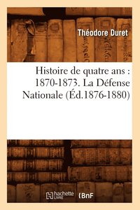 Histoire de Quatre Ans: 1870-1873. La Defense Nationale (Ed.1876-1880)