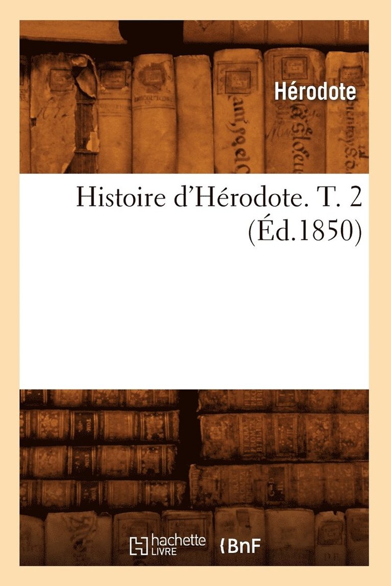 Hérodote - Histoire d'Hérodote. T. 2 (Éd.1850), Häftad