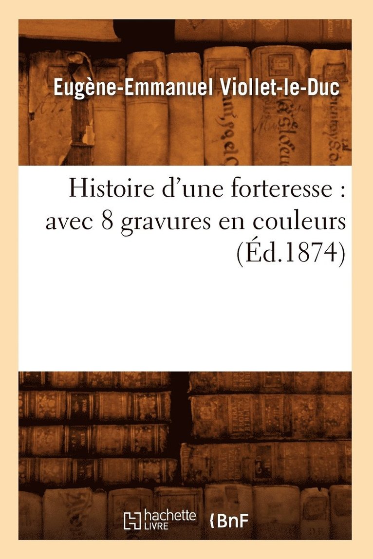 Eugène-Emmanuel Viollet-Le-Duc - Histoire d'une forteresse, Häftad