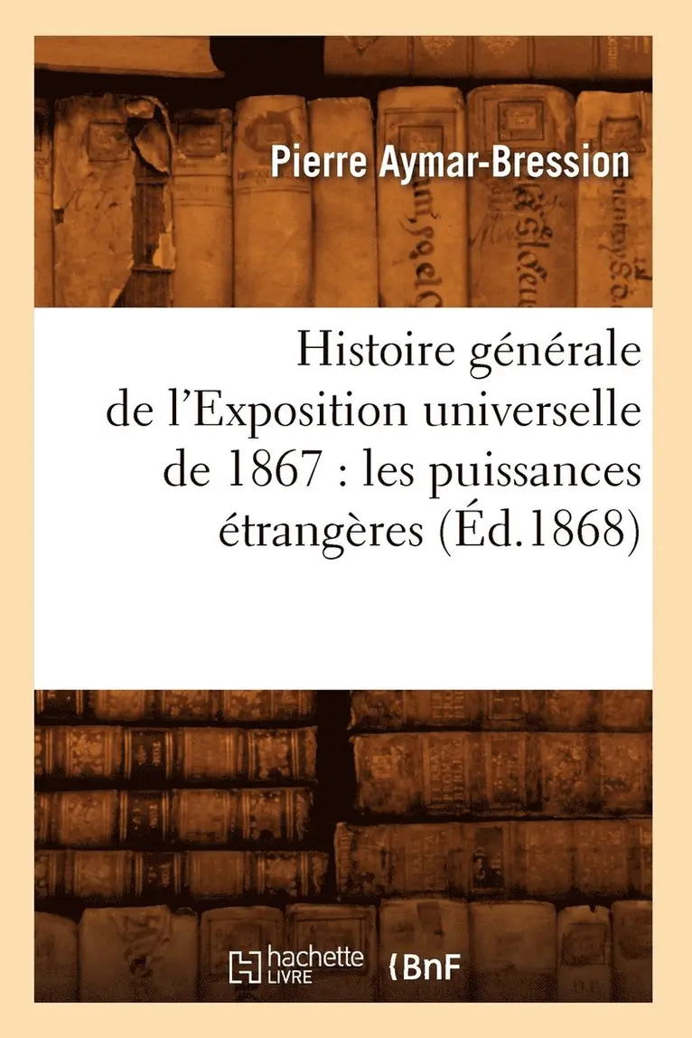 Pierre Aymar-Bression - Histoire générale de l'Exposition universelle de 1867, Häftad. Tillgänglighet: Lägg i varukorg