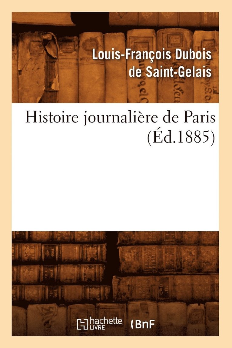 Louis-François Du Bois de Saint-Gelais - Histoire journalière de Paris, (Éd.1885), Häftad. Tillgänglighet: Lägg i varukorg