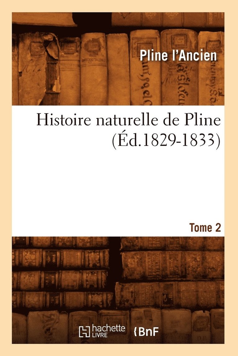 Pline l'Ancien - Histoire naturelle de Pline. Tome 2 (Éd.1829-1833), Häftad
