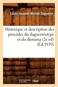 Historique Et Description Des Procédés Du Daguerréotype Et Du Diorama (2e Ed) (Éd.1839)