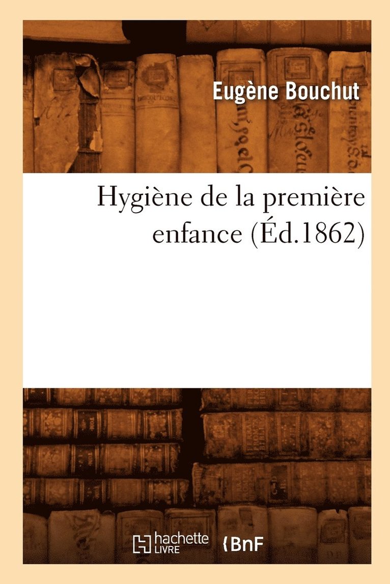 Eugène Bouchut - Hygiène de la Première Enfance (Éd.1862), Häftad. Tillgänglighet: Lägg i varukorg