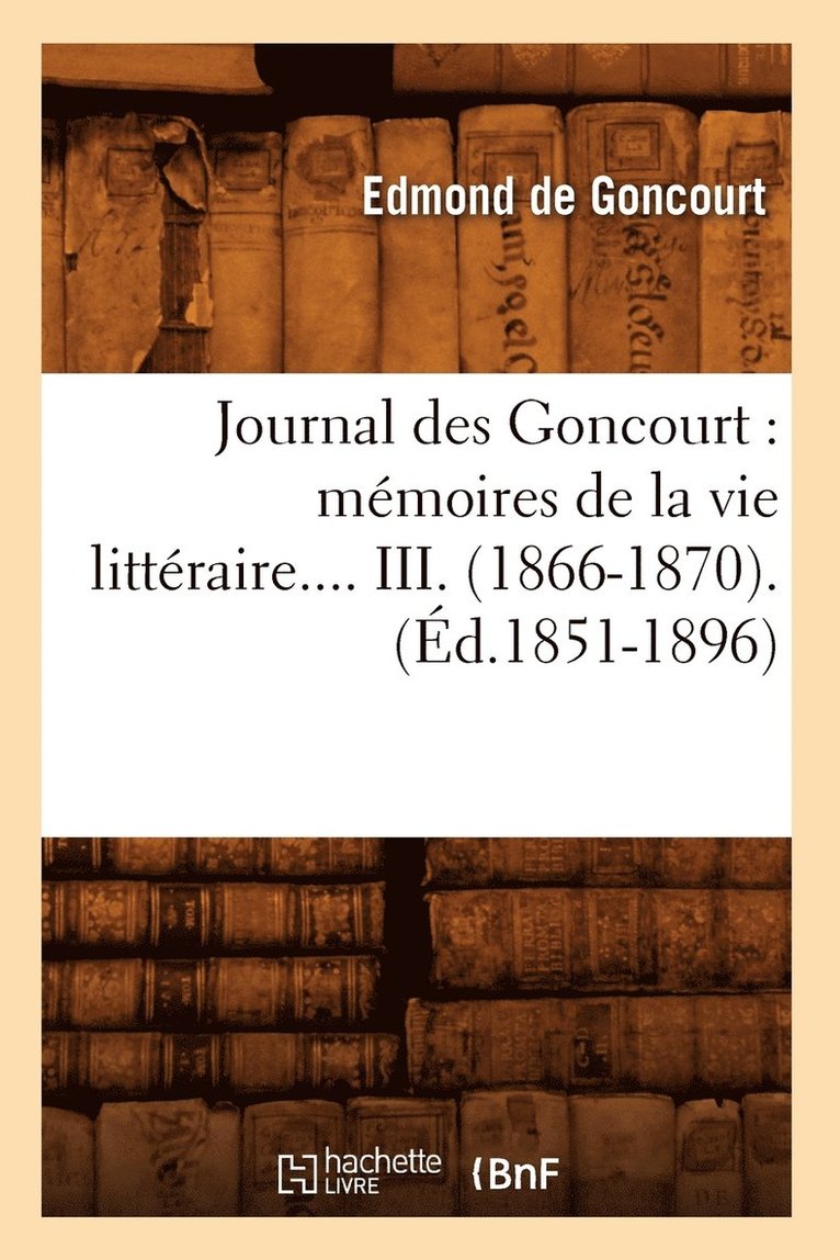 Journal Des Goncourt: Mémoires de la Vie Littéraire. Tome III. (Éd.1851-1896)