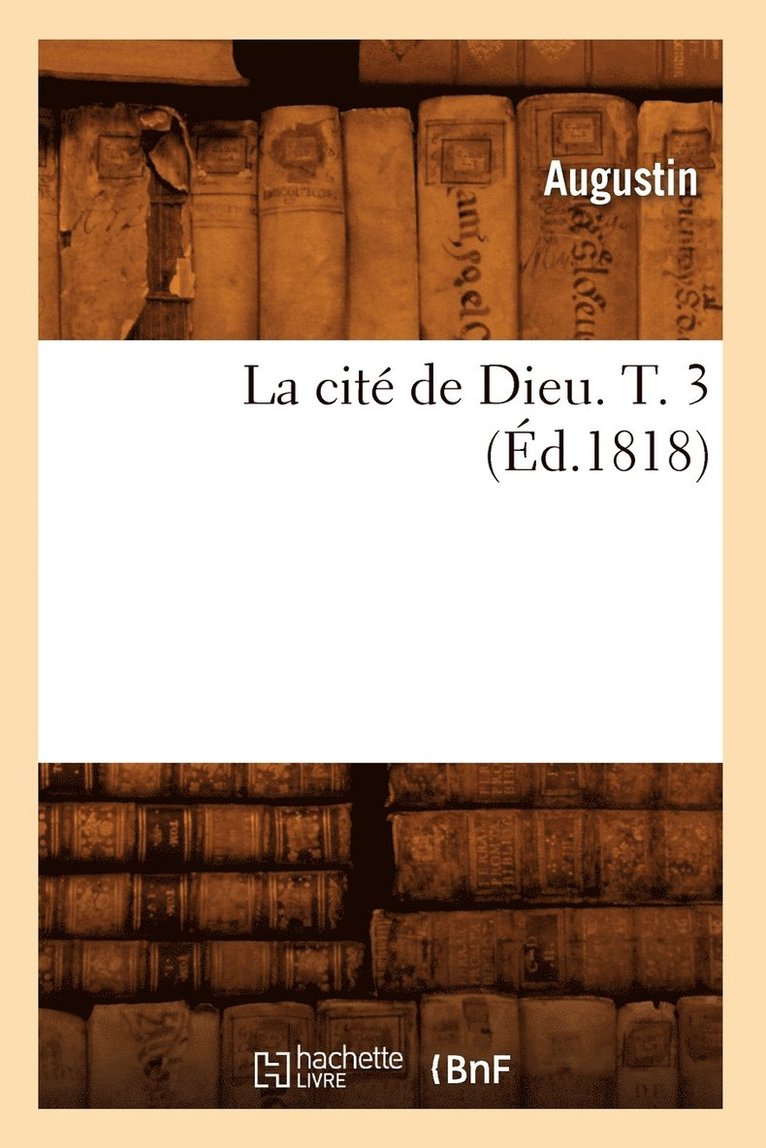 Augustin - La Cité de Dieu. T. 3 (Éd.1818), Häftad