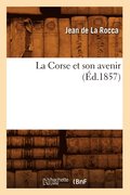 La Corse Et Son Avenir (Éd.1857)